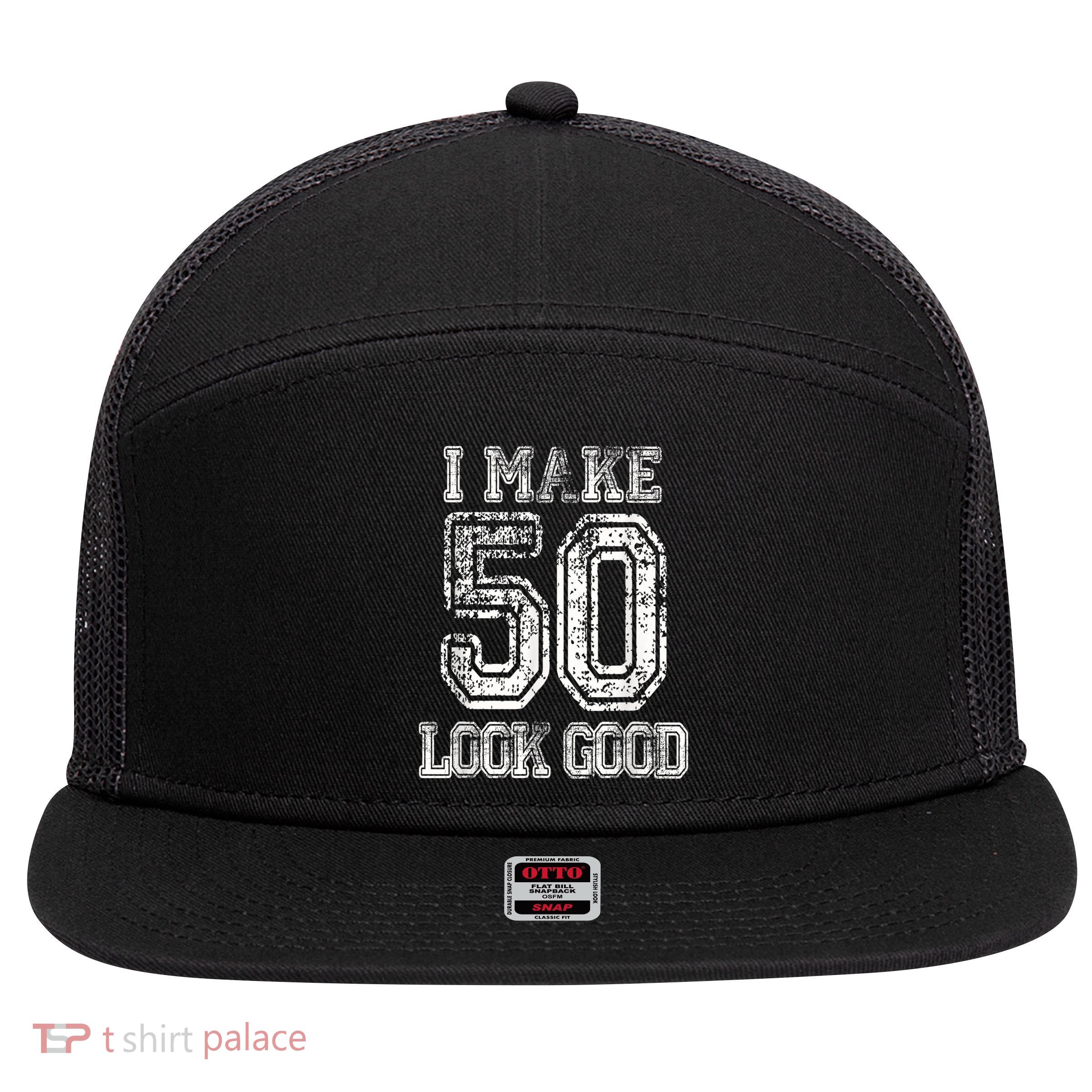 I Make 50 Look Good  50th Birthday Gift For M.e.n.s WoM.e.n.s 7 Panel Mesh Trucker Snapback Hat