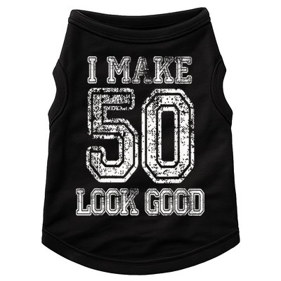 I Make 50 Look Good  50th Birthday Gift For M.e.n.s WoM.e.n.s Doggie Tank