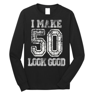 I Make 50 Look Good  50th Birthday Gift For M.e.n.s WoM.e.n.s Long Sleeve Shirt