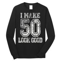 I Make 50 Look Good  50th Birthday Gift For M.e.n.s WoM.e.n.s Long Sleeve Shirt