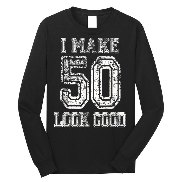 I Make 50 Look Good  50th Birthday Gift For M.e.n.s WoM.e.n.s Long Sleeve Shirt