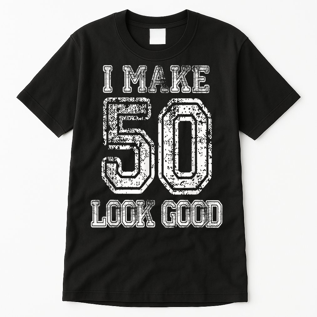 I Make 50 Look Good  50th Birthday Gift For M.e.n.s WoM.e.n.s Tall T-Shirt