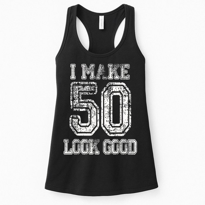 I Make 50 Look Good  50th Birthday Gift For M.e.n.s WoM.e.n.s Womens Tank Top