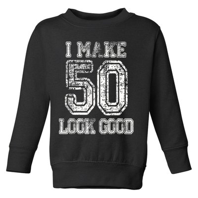I Make 50 Look Good  50th Birthday Gift For M.e.n.s WoM.e.n.s Toddler Sweatshirt