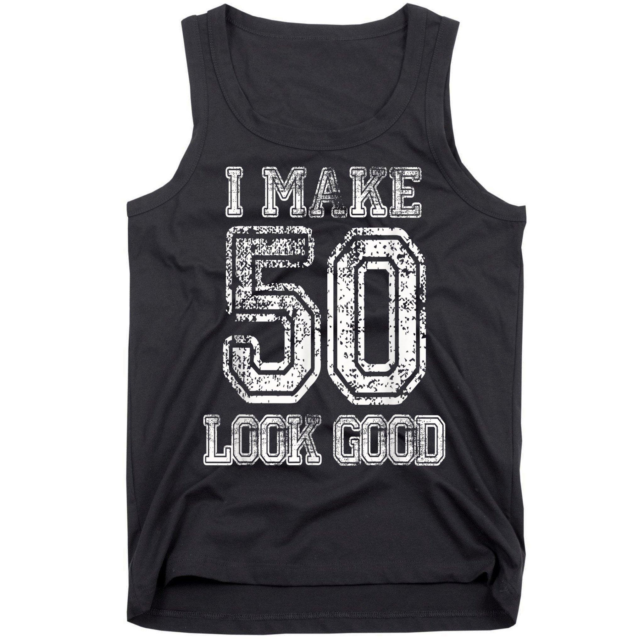 I Make 50 Look Good  50th Birthday Gift For M.e.n.s WoM.e.n.s Tank Top