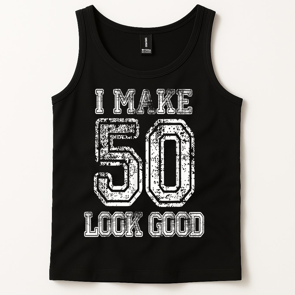 I Make 50 Look Good  50th Birthday Gift For M.e.n.s WoM.e.n.s Tank Top