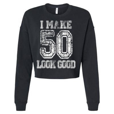I Make 50 Look Good  50th Birthday Gift For M.e.n.s WoM.e.n.s Cropped Pullover Crew