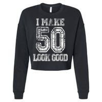 I Make 50 Look Good  50th Birthday Gift For M.e.n.s WoM.e.n.s Cropped Pullover Crew