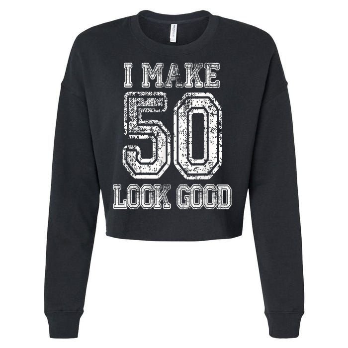 I Make 50 Look Good  50th Birthday Gift For M.e.n.s WoM.e.n.s Cropped Pullover Crew