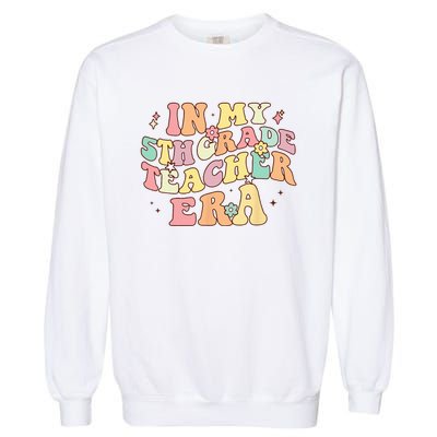 In My 5th Grade Teacher Era Back To School Retro Teacher Garment-Dyed Sweatshirt