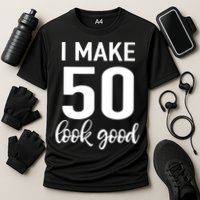 I Make 50 Look Good 50th Birthday Cooling Performance Crew T-Shirt
