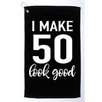 I Make 50 Look Good 50th Birthday Golf Towel