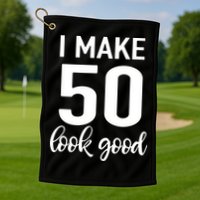 I Make 50 Look Good 50th Birthday Golf Towel