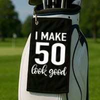I Make 50 Look Good 50th Birthday Golf Towel