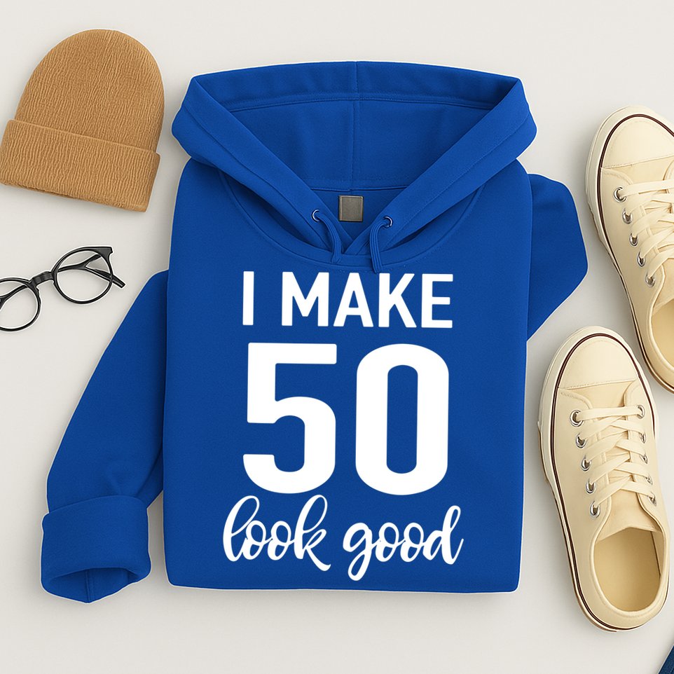I Make 50 Look Good 50th Birthday Hoodie