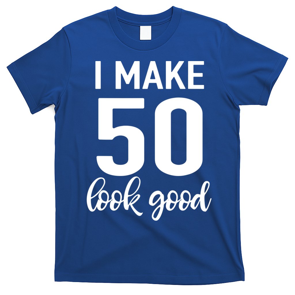 I Make 50 Look Good 50th Birthday T-Shirt