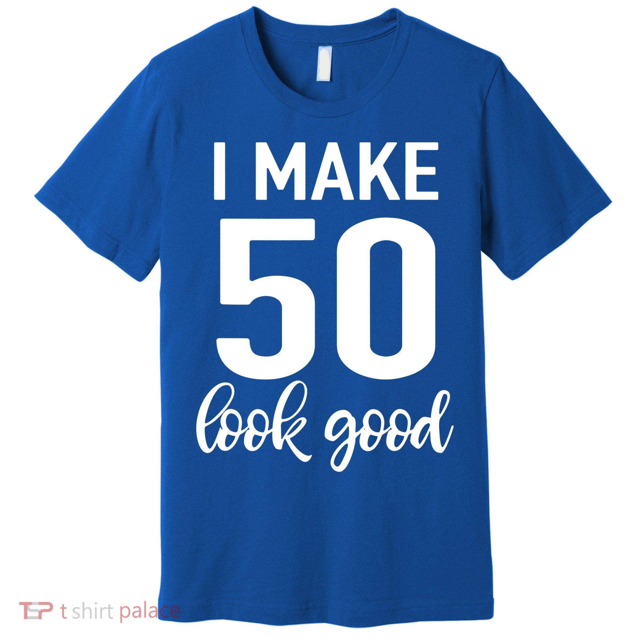 I Make 50 Look Good 50th Birthday Premium T-Shirt