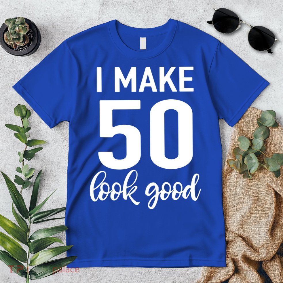 I Make 50 Look Good 50th Birthday Premium T-Shirt