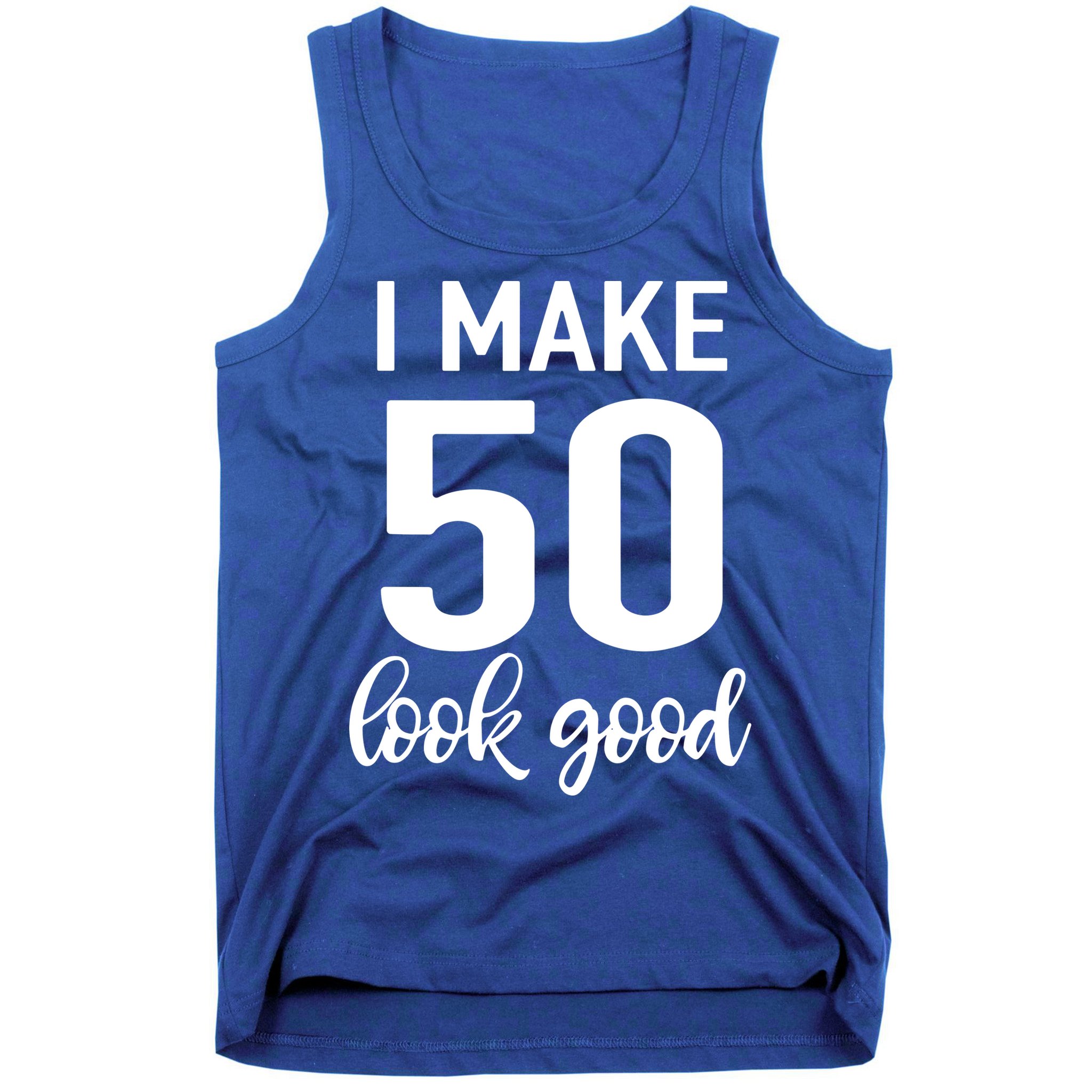 I Make 50 Look Good 50th Birthday Tank Top
