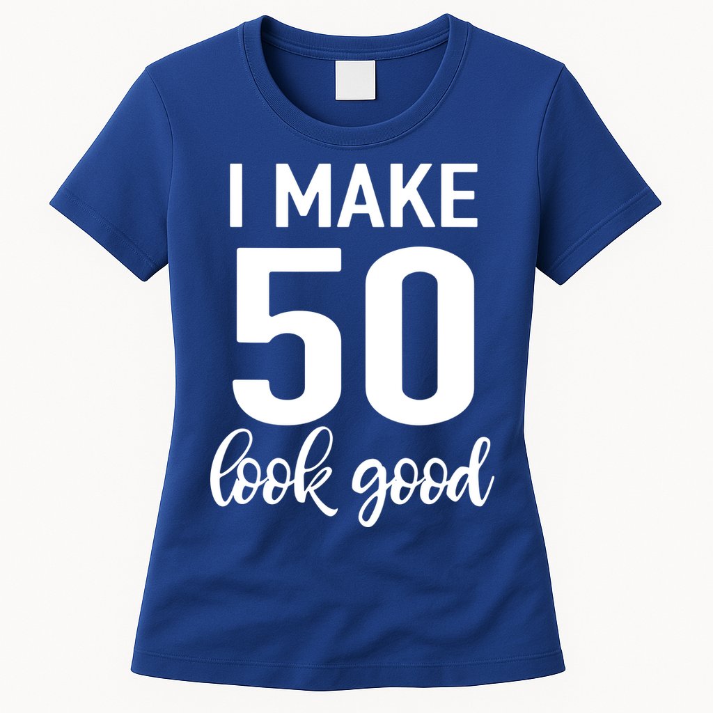 I Make 50 Look Good 50th Birthday Womens T-Shirt
