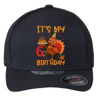 ItS My 6th Birthday Party Thanksgiving Turkey Birthday Bday Flexfit Unipanel Trucker Cap