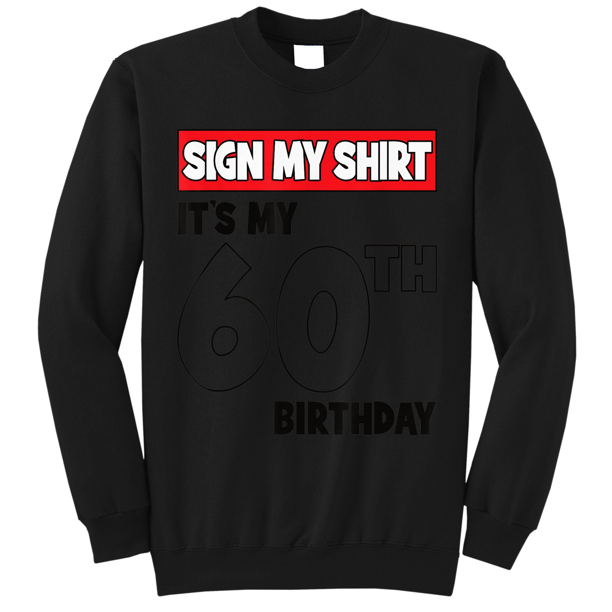 It's My 60th Birthday Party 60 Years Old  Wo Sign My Tall Sweatshirt