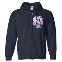 In My 6th Birthday Era Girl Gifts Six Bday 6 Year Old Cute Full Zip Hoodie