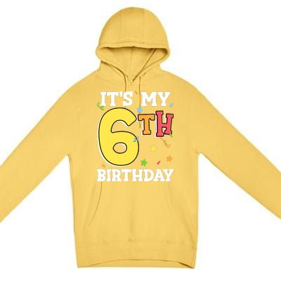 ItS My 6th Birthday 6 Six Happy Birthday Boy Or Girl Premium Pullover Hoodie