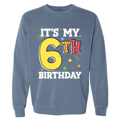 ItS My 6th Birthday 6 Six Happy Birthday Boy Or Girl Garment-Dyed Sweatshirt