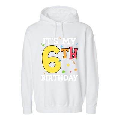 ItS My 6th Birthday 6 Six Happy Birthday Boy Or Girl Garment-Dyed Fleece Hoodie