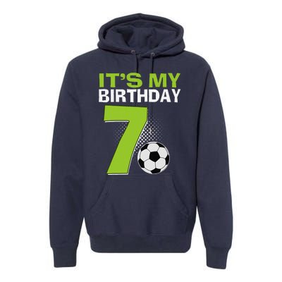 ItS My 7th Birthday Boy Soccer Football 7 Years Old Premium Hoodie