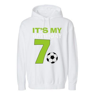 ItS My 7th Birthday Boy Soccer Football 7 Years Old Garment-Dyed Fleece Hoodie