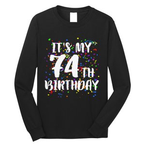 Its My 74th Birthday Happy Birthday Funny Gift Long Sleeve Shirt