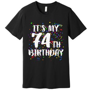 Its My 74th Birthday Happy Birthday Funny Gift Premium T-Shirt