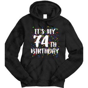 Its My 74th Birthday Happy Birthday Funny Gift Tie Dye Hoodie