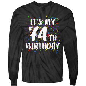 Its My 74th Birthday Happy Birthday Funny Gift Tie-Dye Long Sleeve Shirt