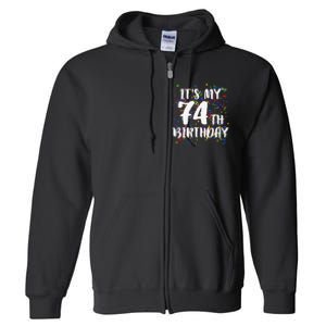 Its My 74th Birthday Happy Birthday Funny Gift Full Zip Hoodie