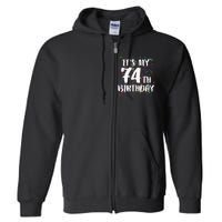 Its My 74th Birthday Happy Birthday Funny Gift Full Zip Hoodie