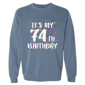 Its My 74th Birthday Happy Birthday Funny Gift Garment-Dyed Sweatshirt