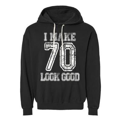 I Make 70 Look Good  70th Birthday Gift For  Wo Garment-Dyed Fleece Hoodie