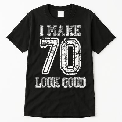 I Make 70 Look Good  70th Birthday Gift For  Wo Tall T-Shirt