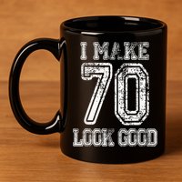 I Make 70 Look Good  70th Birthday Gift For  Wo 11oz C Handle Ceramic Mug