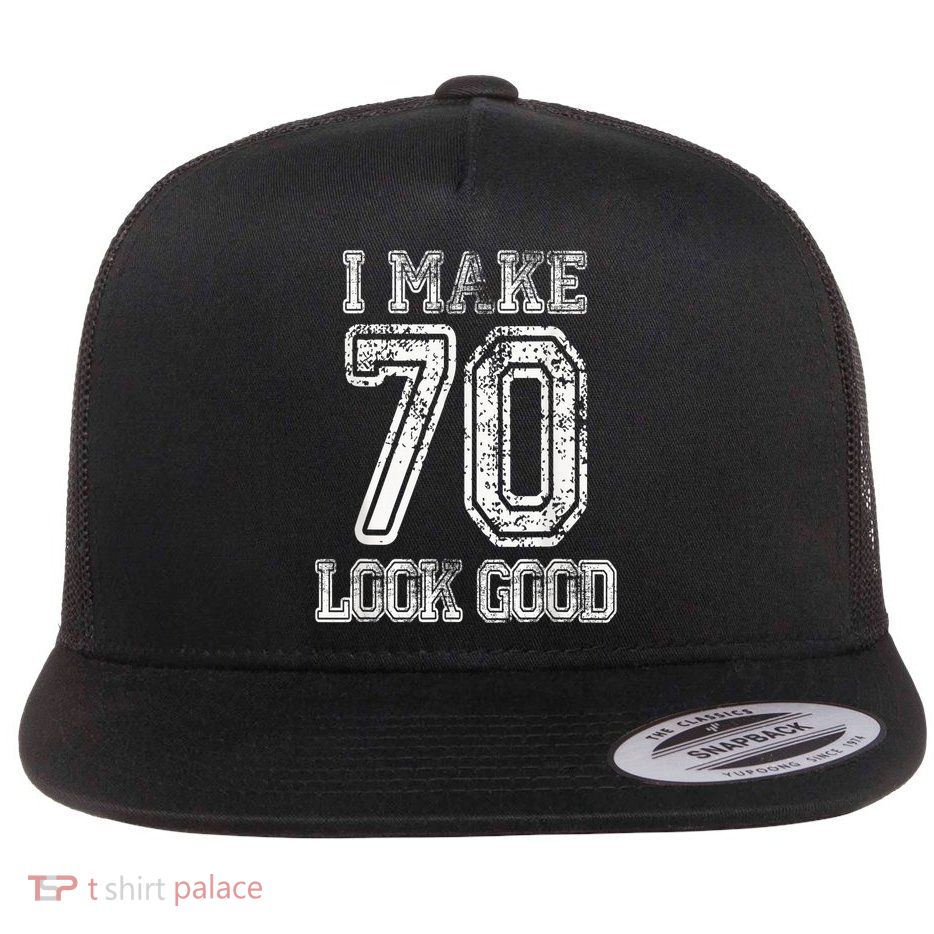 I Make 70 Look Good  70th Birthday Gift For  Wo Flatbill Hat