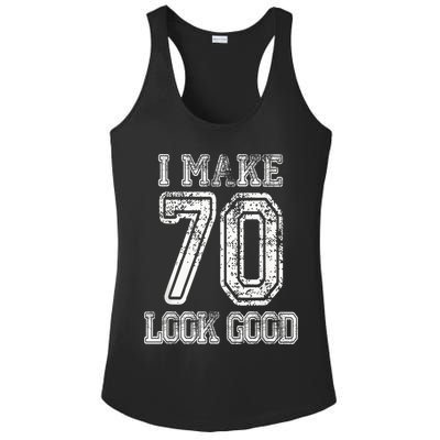I Make 70 Look Good  70th Birthday Gift For  Wo Ladies PosiCharge Competitor Racerback Tank