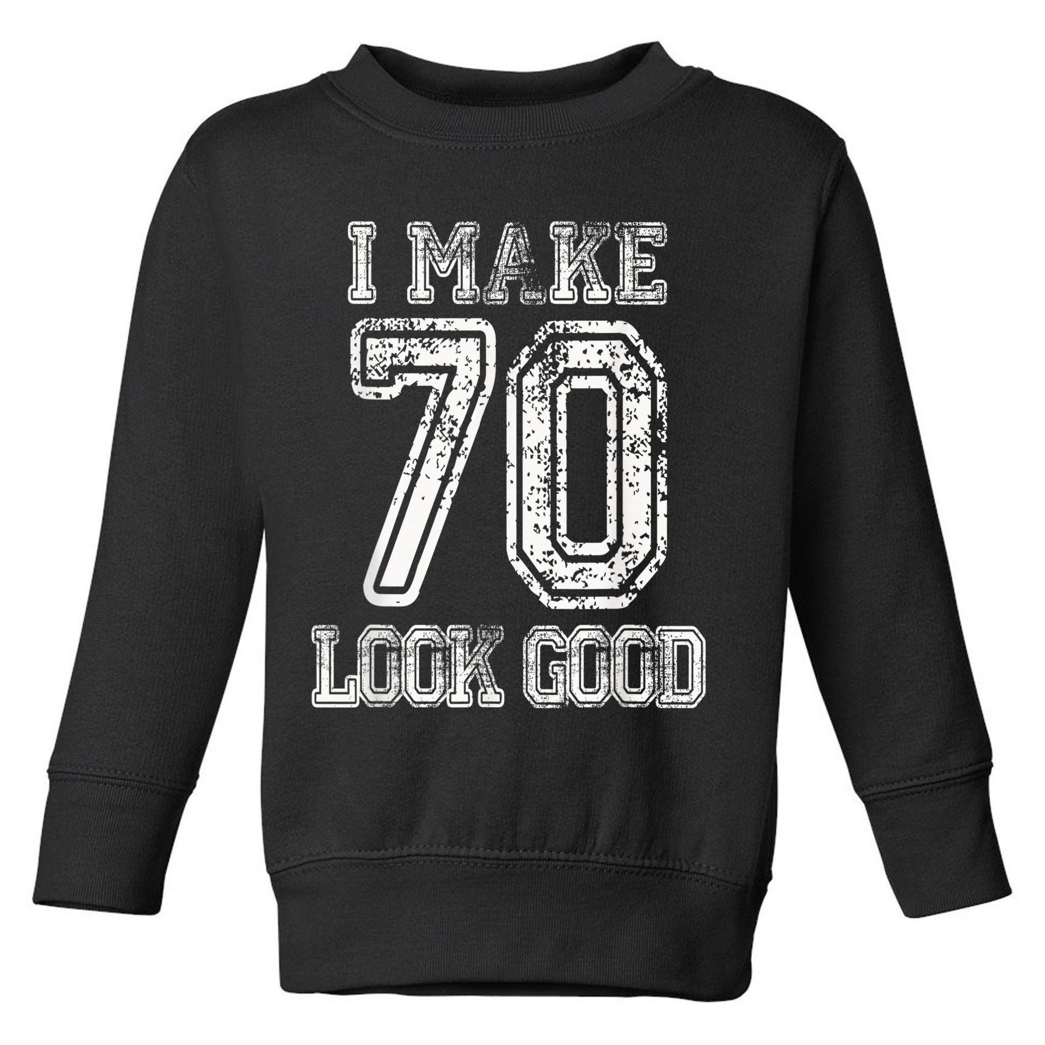 I Make 70 Look Good  70th Birthday Gift For  Wo Toddler Sweatshirt