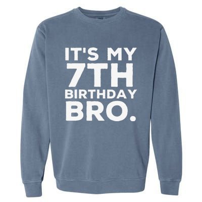 Its My 7th Birthday Bro 7 Years Old Birthday Party Garment-Dyed Sweatshirt