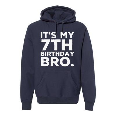 Its My 7th Birthday Bro 7 Years Old Birthday Party Premium Hoodie