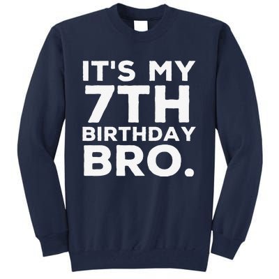 Its My 7th Birthday Bro 7 Years Old Birthday Party Tall Sweatshirt