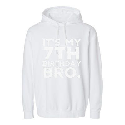 Its My 7th Birthday Bro 7 Years Old Birthday Party Garment-Dyed Fleece Hoodie