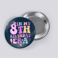 In My 8th Birthday Era Eight Bday 8 Year Old Birthday Girl Button